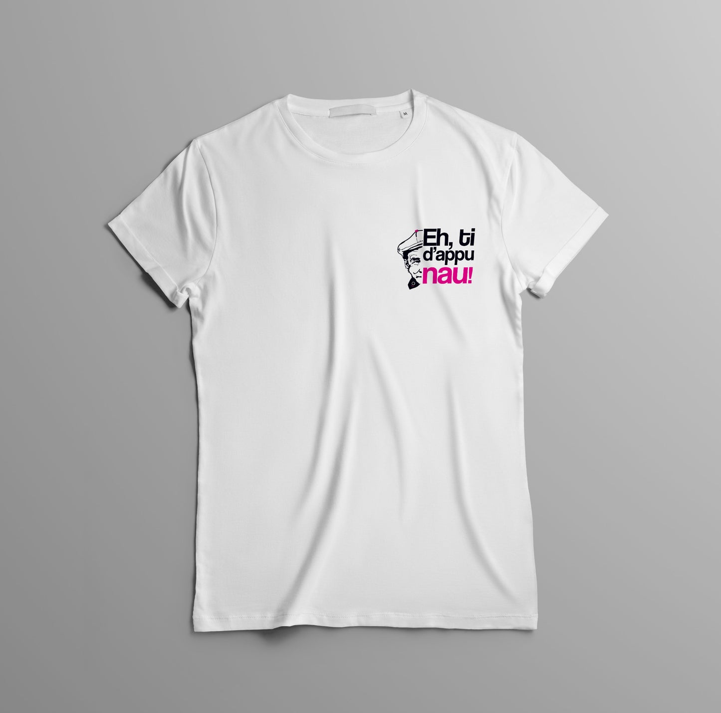 T-Shirt Dicciusu - Eh, ti d'appu nau!