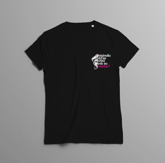 T-Shirt Dicciusu - Intendiu dd'as chini esti su mortu?