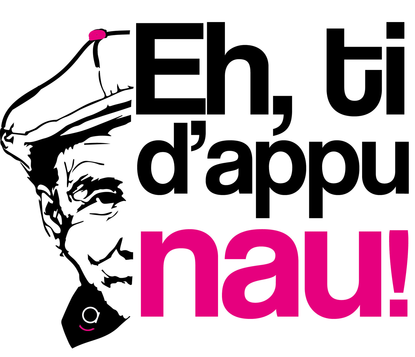 T-Shirt Dicciusu - Eh, ti d'appu nau!
